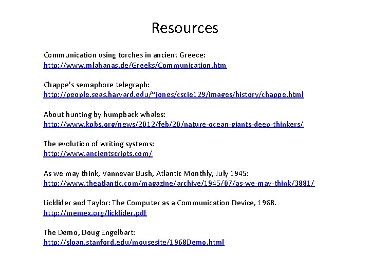Resources Communication using torches in ancient Greece: http: //www. mlahanas. de/Greeks/Communication. htm Chappe’s semaphore