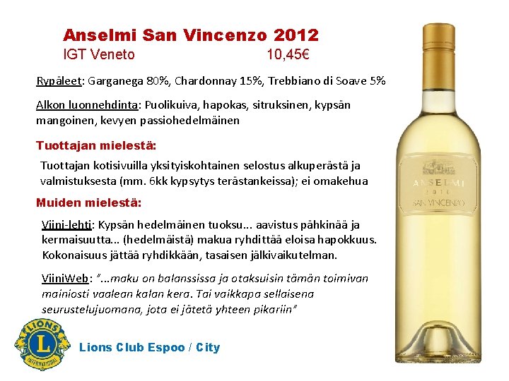 Anselmi San Vincenzo 2012 IGT Veneto 10, 45€ Rypäleet: Garganega 80%, Chardonnay 15%, Trebbiano