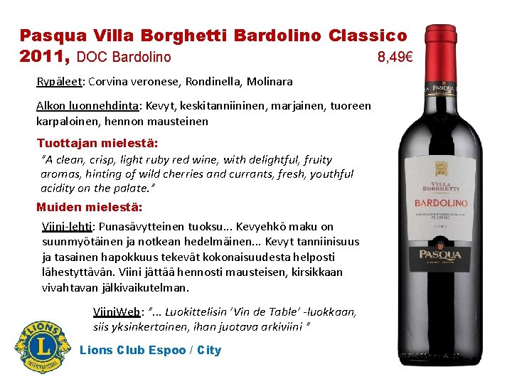 Pasqua Villa Borghetti Bardolino Classico 2011, DOC Bardolino 8, 49€ Rypäleet: Corvina veronese, Rondinella,