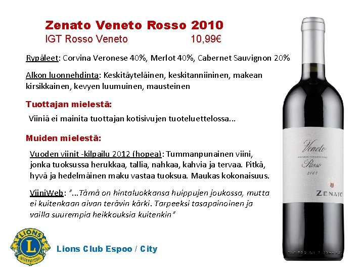 Zenato Veneto Rosso 2010 IGT Rosso Veneto 10, 99€ Rypäleet: Corvina Veronese 40%, Merlot