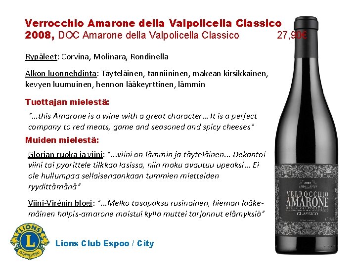 Verrocchio Amarone della Valpolicella Classico 2008, DOC Amarone della Valpolicella Classico 27, 90€ Rypäleet: