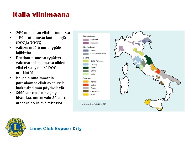 Italia viinimaana • • • 20% maailman viinituotannosta 14% tuotannosta laatuviinejä (DOC ja DOCG)