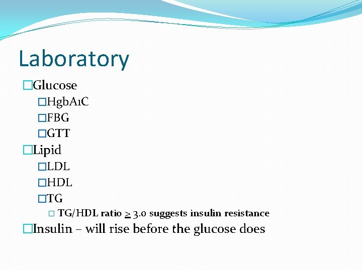 Laboratory �Glucose �Hgb. A 1 C �FBG �GTT �Lipid �LDL �HDL �TG � TG/HDL