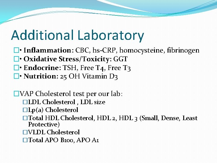 Additional Laboratory � • Inflammation: CBC, hs-CRP, homocysteine, fibrinogen � • Oxidative Stress/Toxicity: GGT