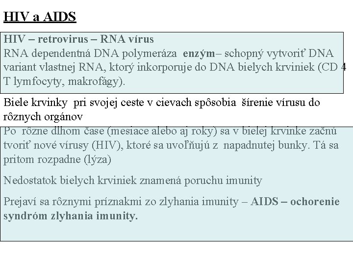 HIV a AIDS HIV – retrovirus – RNA vírus RNA dependentná DNA polymeráza enzým–