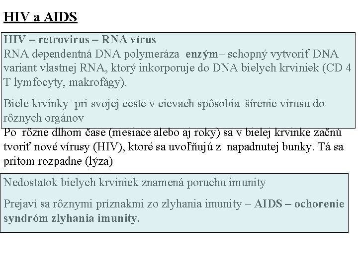 HIV a AIDS HIV – retrovirus – RNA vírus RNA dependentná DNA polymeráza enzým–