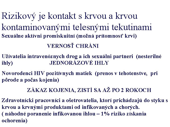 Rizikový je kontakt s krvou a krvou kontaminovanými telesnými tekutinami Sexuálne aktívni promiskuitní (možná