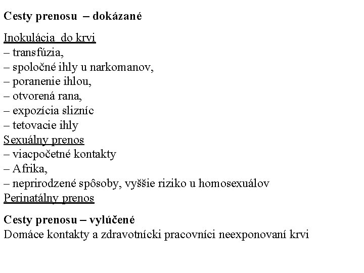 Cesty prenosu – dokázané Inokulácia do krvi – transfúzia, – spoločné ihly u narkomanov,