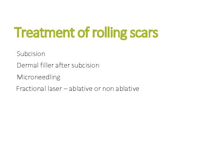 Treatment of rolling scars Subcision Dermal filler after subcision Microneedling Fractional laser – ablative