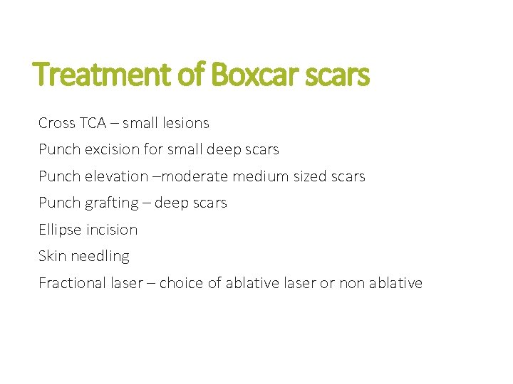 Treatment of Boxcar scars Cross TCA – small lesions Punch excision for small deep