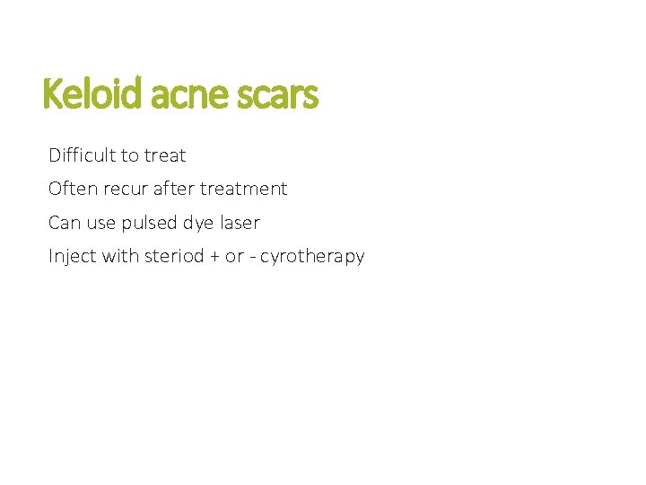 Keloid acne scars Difficult to treat Often recur after treatment Can use pulsed dye