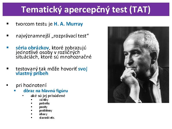 Tematický apercepčný test (TAT) § tvorcom testu je H. A. Murray § najvýznamnejší „rozprávací