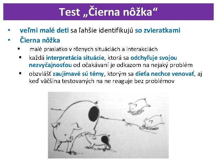 Test „Čierna nôžka“ • • veľmi malé deti sa ľahšie identifikujú so zvieratkami Čierna