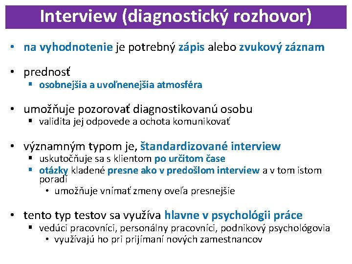 Interview (diagnostický rozhovor) • na vyhodnotenie je potrebný zápis alebo zvukový záznam • prednosť