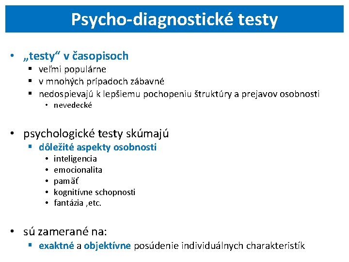Psycho-diagnostické testy • „testy“ v časopisoch § veľmi populárne § v mnohých prípadoch zábavné