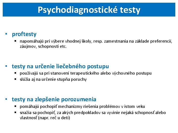 Psychodiagnostické testy • proftesty § napomáhajú pri výbere vhodnej školy, resp. zamestnania na základe