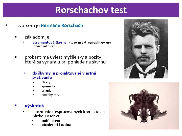 Rorschachov test tvorcom je Hermann Rorschach • § • základom je atramentová škvrna, ktorú