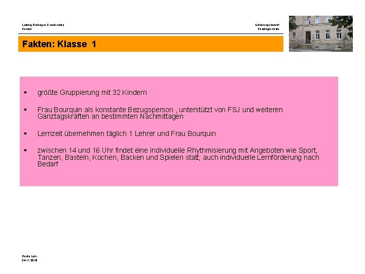 Ludwig-Riedinger-Grundschule Kandel Erfahrungsbericht Ganztagsschule Fakten: Klasse 1 § größte Gruppierung mit 32 Kindern §