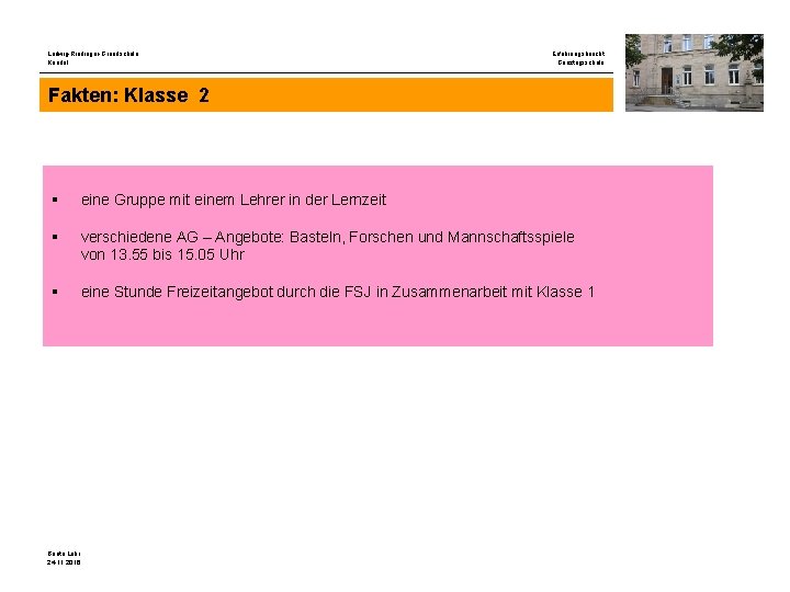 Ludwig-Riedinger-Grundschule Kandel Erfahrungsbericht Ganztagsschule Fakten: Klasse 2 § eine Gruppe mit einem Lehrer in