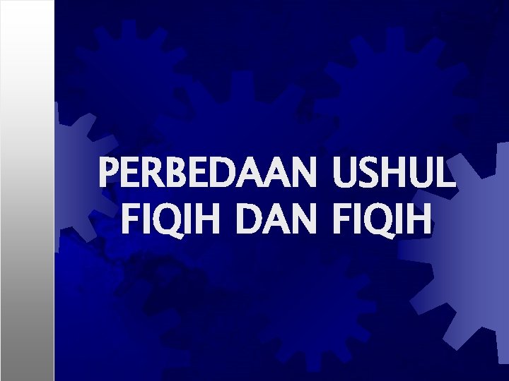 PERBEDAAN USHUL FIQIH DAN FIQIH 