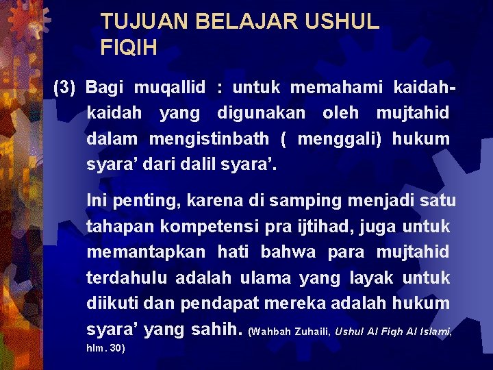 TUJUAN BELAJAR USHUL FIQIH (3) Bagi muqallid : untuk memahami kaidah yang digunakan oleh