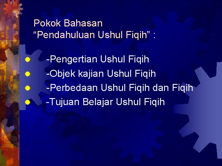 Pokok Bahasan “Pendahuluan Ushul Fiqih” : ® ® -Pengertian Ushul Fiqih -Objek kajian Ushul