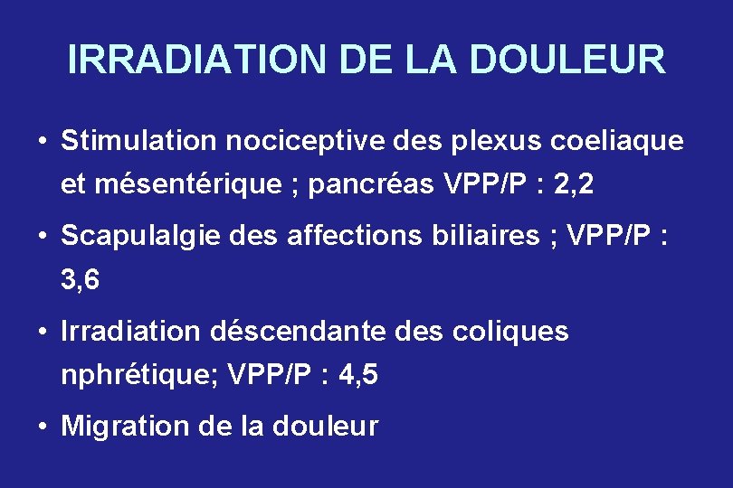 IRRADIATION DE LA DOULEUR • Stimulation nociceptive des plexus coeliaque et mésentérique ; pancréas