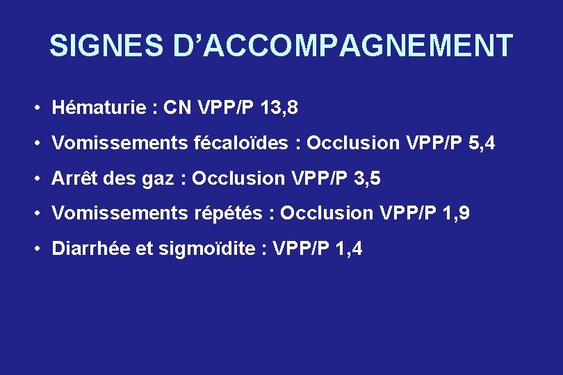 SIGNES D’ACCOMPAGNEMENT • Hématurie : CN VPP/P 13, 8 • Vomissements fécaloïdes : Occlusion