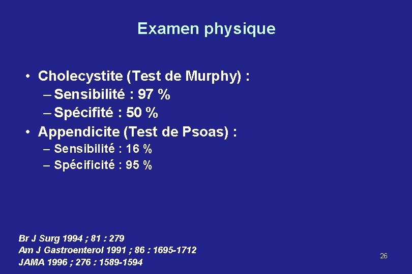 Examen physique • Cholecystite (Test de Murphy) : – Sensibilité : 97 % –