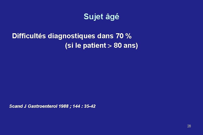 Sujet âgé Difficultés diagnostiques dans 70 % (si le patient 80 ans) Scand J