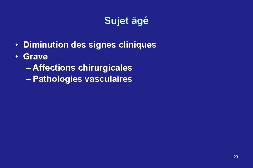 Sujet âgé • Diminution des signes cliniques • Grave – Affections chirurgicales – Pathologies