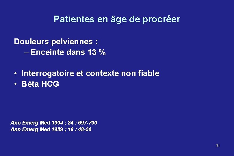 Patientes en âge de procréer Douleurs pelviennes : – Enceinte dans 13 % •