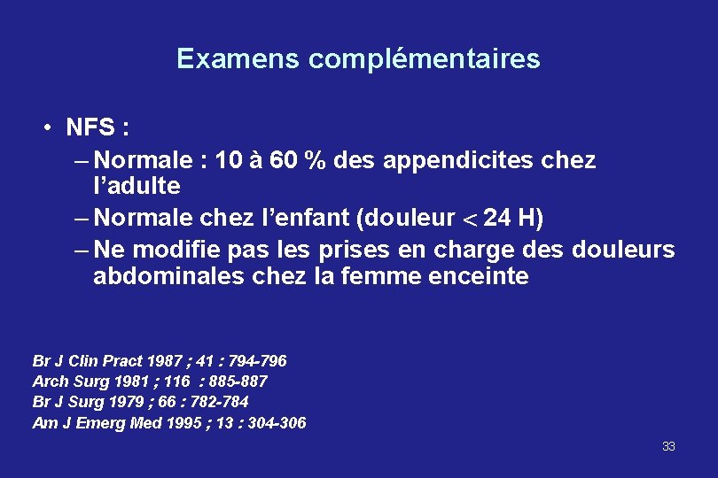 Examens complémentaires • NFS : – Normale : 10 à 60 % des appendicites