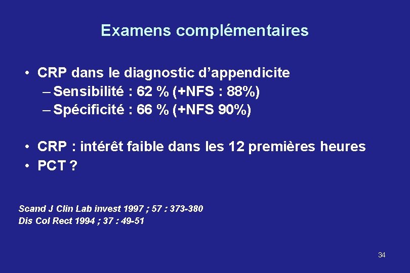 Examens complémentaires • CRP dans le diagnostic d’appendicite – Sensibilité : 62 % (+NFS