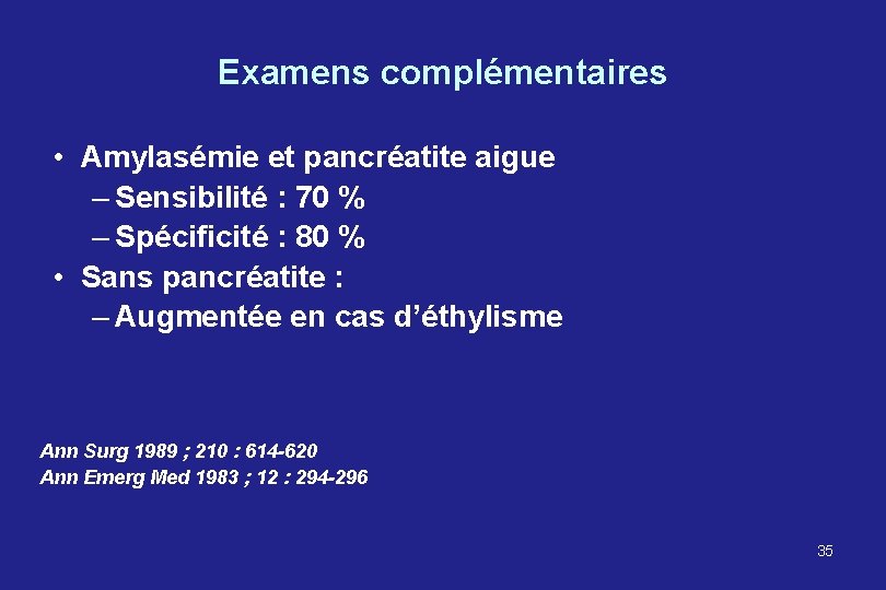 Examens complémentaires • Amylasémie et pancréatite aigue – Sensibilité : 70 % – Spécificité