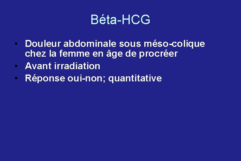 Béta-HCG • Douleur abdominale sous méso-colique chez la femme en âge de procréer •