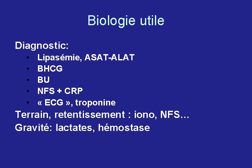 Biologie utile Diagnostic: • • • Lipasémie, ASAT-ALAT BHCG BU NFS + CRP «