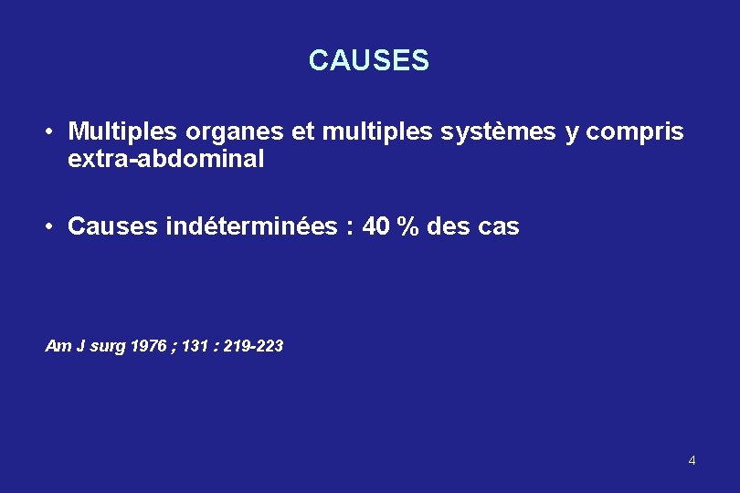 CAUSES • Multiples organes et multiples systèmes y compris extra-abdominal • Causes indéterminées :