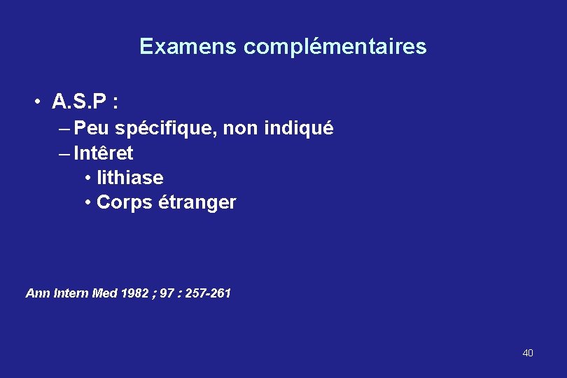 Examens complémentaires • A. S. P : – Peu spécifique, non indiqué – Intêret