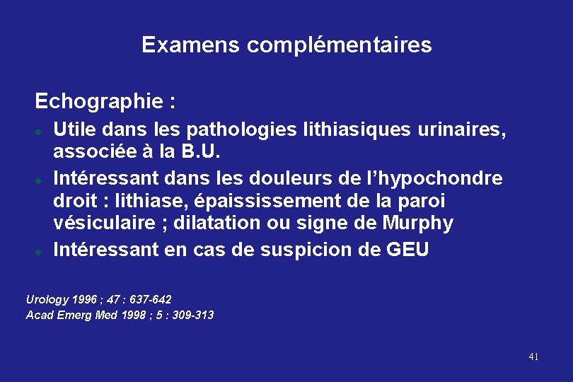 Examens complémentaires Echographie : Utile dans les pathologies lithiasiques urinaires, associée à la B.