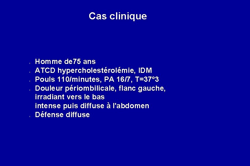 Cas clinique l l l Homme de 75 ans ATCD hypercholestérolémie, IDM Pouls 110/minutes,
