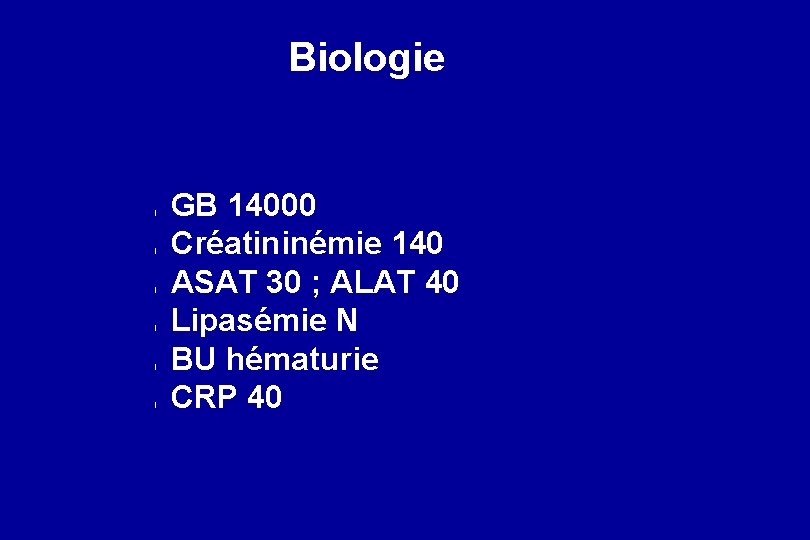 Biologie l l l GB 14000 Créatininémie 140 ASAT 30 ; ALAT 40 Lipasémie