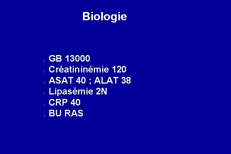 Biologie l l l GB 13000 Créatininémie 120 ASAT 40 ; ALAT 38 Lipasémie