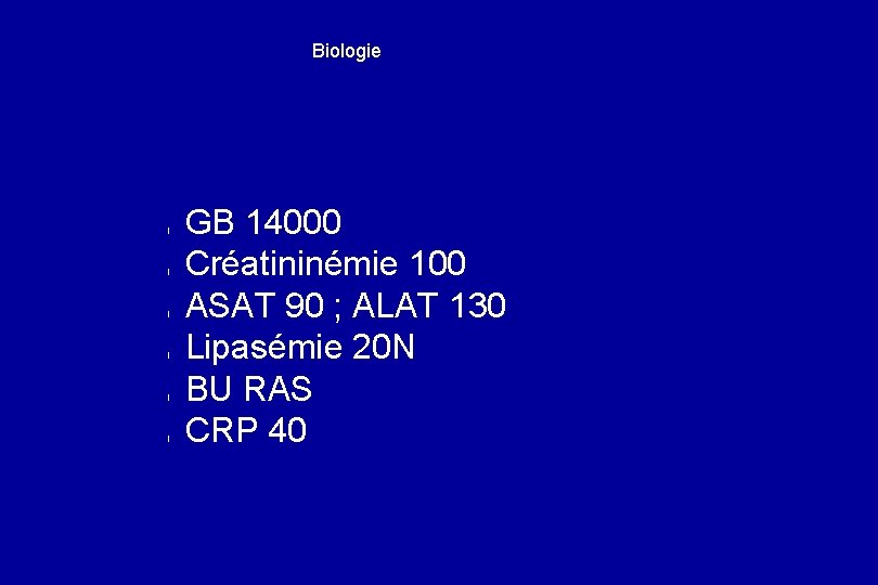 Biologie l l l GB 14000 Créatininémie 100 ASAT 90 ; ALAT 130 Lipasémie