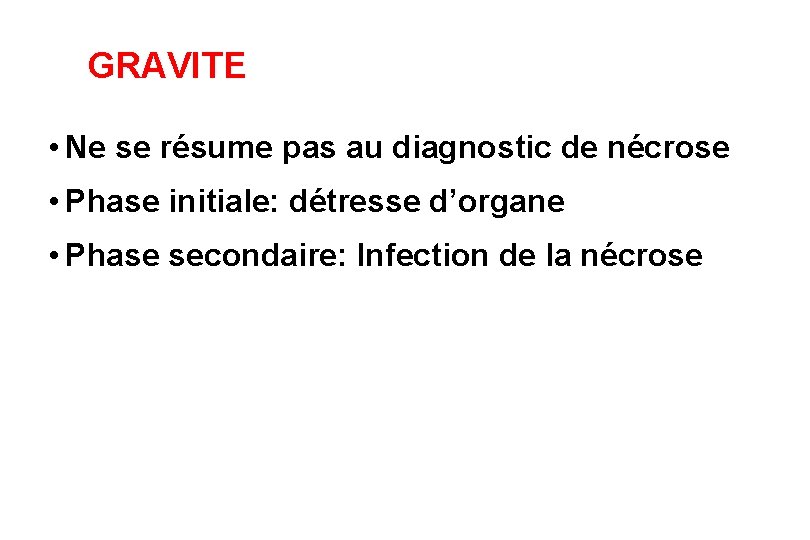 GRAVITE • Ne se résume pas au diagnostic de nécrose • Phase initiale: détresse