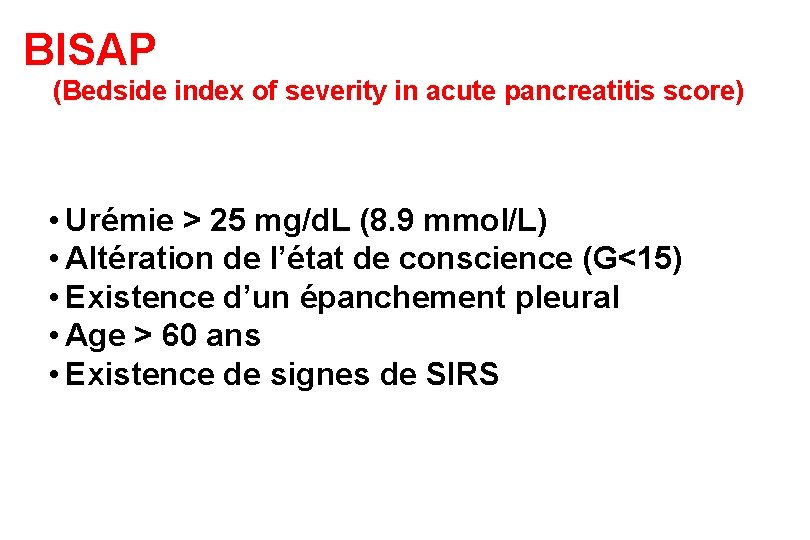 BISAP (Bedside index of severity in acute pancreatitis score) • Urémie > 25 mg/d.