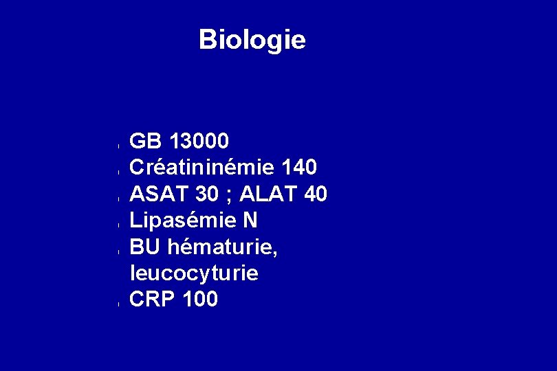 Biologie l l l GB 13000 Créatininémie 140 ASAT 30 ; ALAT 40 Lipasémie