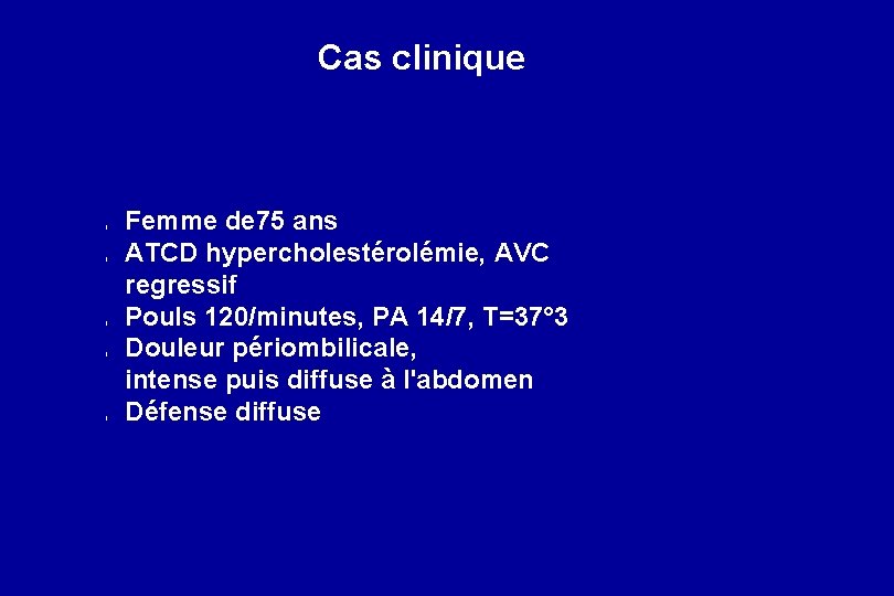 Cas clinique l l l Femme de 75 ans ATCD hypercholestérolémie, AVC regressif Pouls