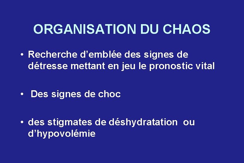 ORGANISATION DU CHAOS • Recherche d’emblée des signes de détresse mettant en jeu le