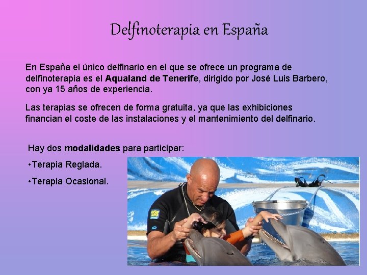 Delfinoterapia en España En España el único delfinario en el que se ofrece un